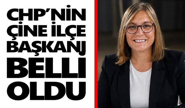 CHP’nin Çine İlçe Başkanı belli oldu