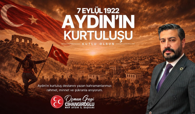 MHP AYDIN İL BAŞKANI OSMAN GAZİ CİHANGİROĞLU’NDAN 7 EYLÜL KUTLAMA MESAJI