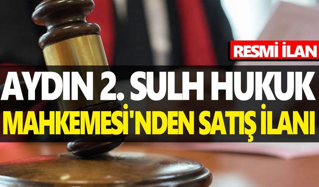 AYDIN 2. SULH HUKUK MAHKEMESİ'NDEN SATIŞ İLANI