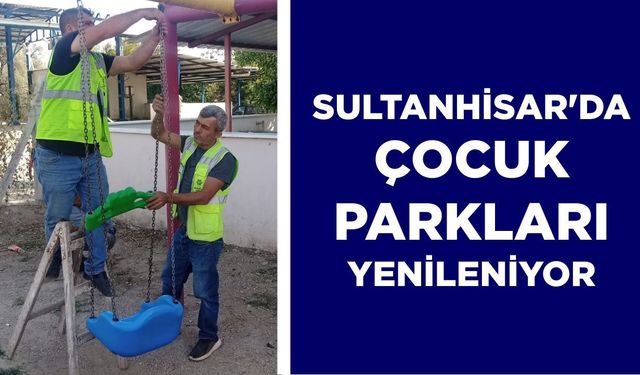 Sultanhisar’da çocuk parkları yenileniyor