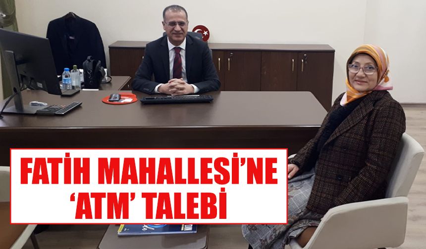 Fatih Mahallesi’ne ‘ATM’ talebi