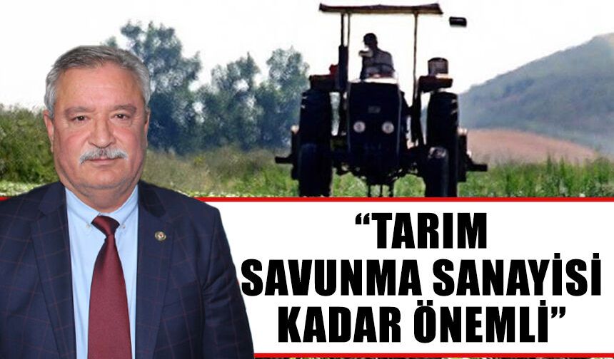 “Tarım, savunma sanayisi kadar önemli”
