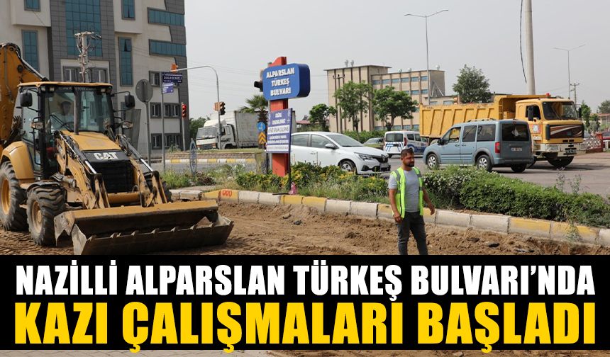Nazilli Alparslan Türkeş Bulvarı’nda kazı çalışmalarına başladı