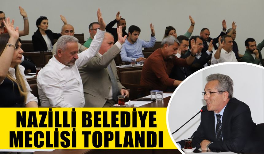 Nazilli Belediye Meclisi toplandı: CHP’li Yeloğlu’na önemli görev