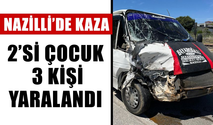 Nazilli’de kaza: 2’si çocuk 3 kişi yaralandı