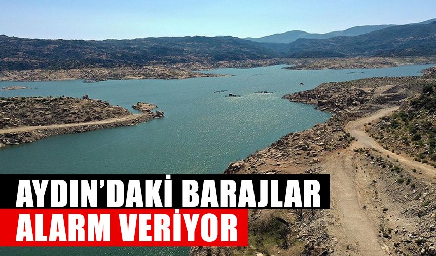 Aydın’daki barajlar alarm veriyor