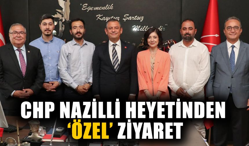 CHP Nazilli heyetinden ‘Özel’ ziyaret