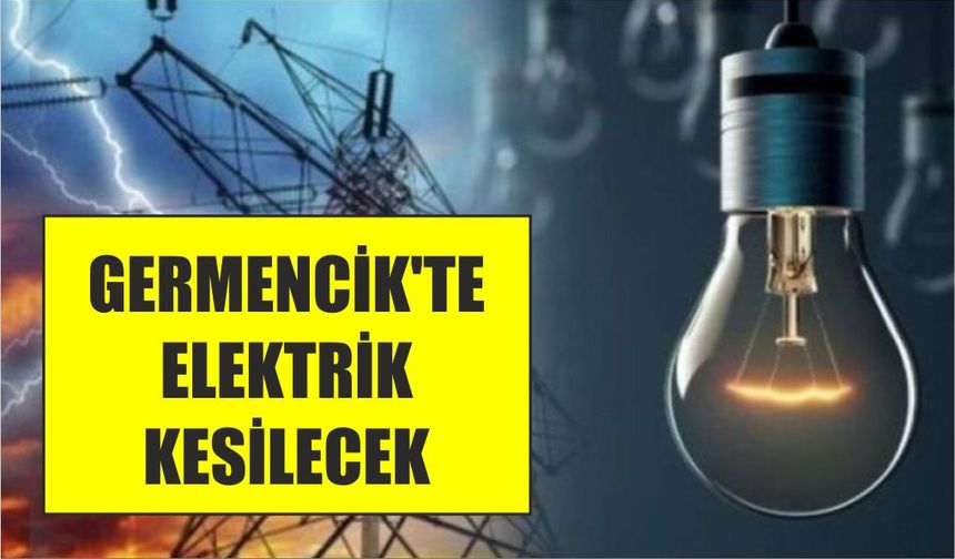 Germencik’te elektrik kesintisi olacak