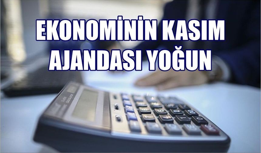 Ekonominin kasım ajandası yoğun