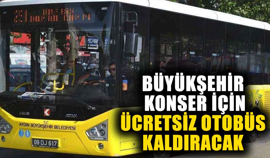 Büyükşehir, konser için ücretsiz otobüs kaldıracak