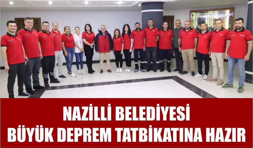 Nazilli Belediyesi büyük deprem tatbikatına hazır