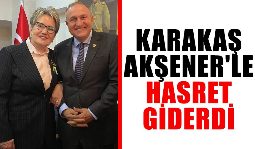 Karakaş, Akşener'le hasret giderdi