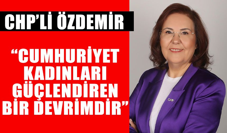 “Cumhuriyet, kadınları güçlendiren bir devrimdir”