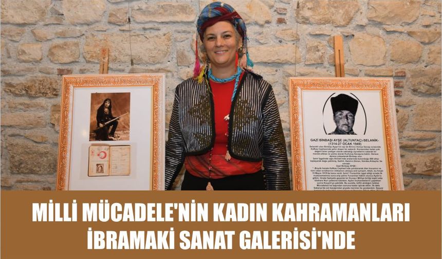 Milli Mücadele’nin kadın kahramanları İbramaki Sanat Galerisi’nde