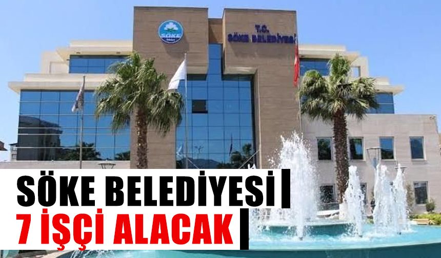 Söke Belediyesi 7 işçi alacak