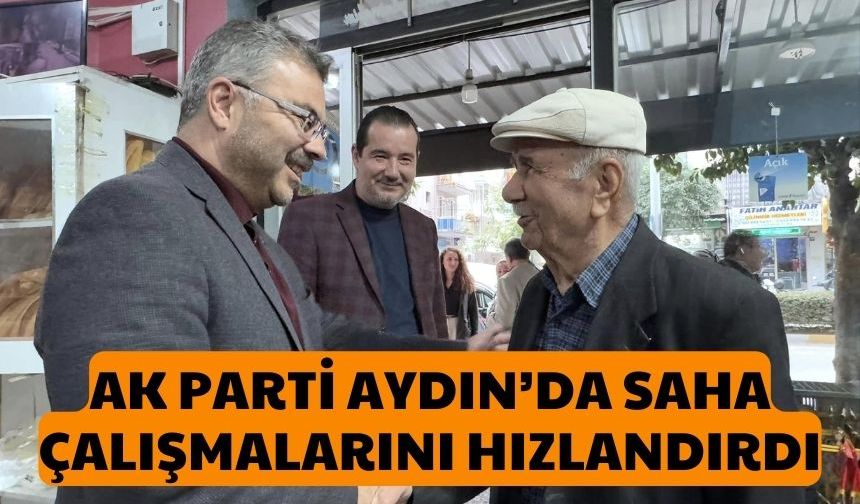 AK Parti Aydın’da saha çalışmalarını hızlandırdı