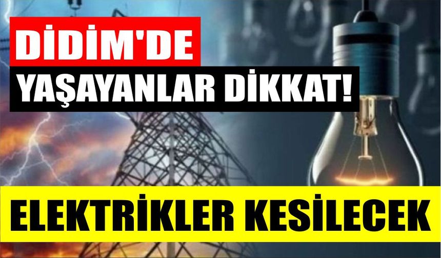 Didim’in 12 mahallesinde elektrikler kesilecek