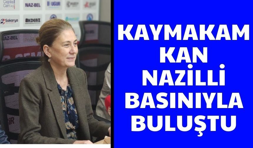 Kaymakam Kan Nazilli basınıyla buluştu