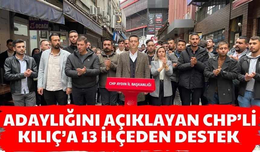 Adaylığını açıklayan CHP’li Kılıç’a 13 ilçeden destek