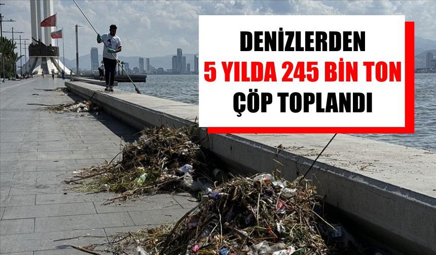 Denizlerden 5 yılda 245 bin ton çöp toplandı