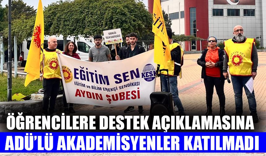Öğrencilere destek açıklamasına ADÜ’lü akademisyenler katılmadı