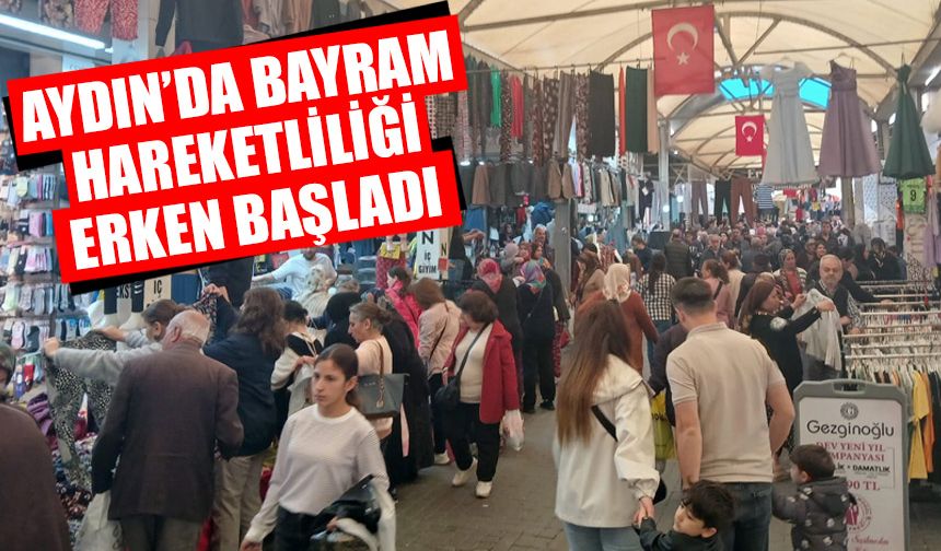 Aydın’da bayram hareketliliği erken başladı