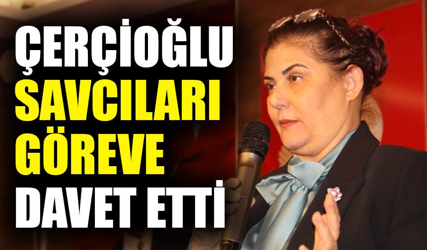 Çerçioğlu, savcıları göreve davet etti
