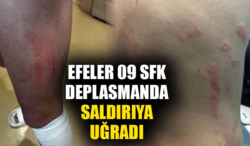 Efeler 09 SFK deplasmanda saldırıya uğradı
