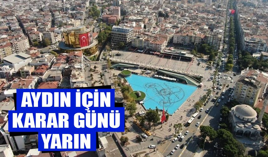 Aydın için karar günü yarın