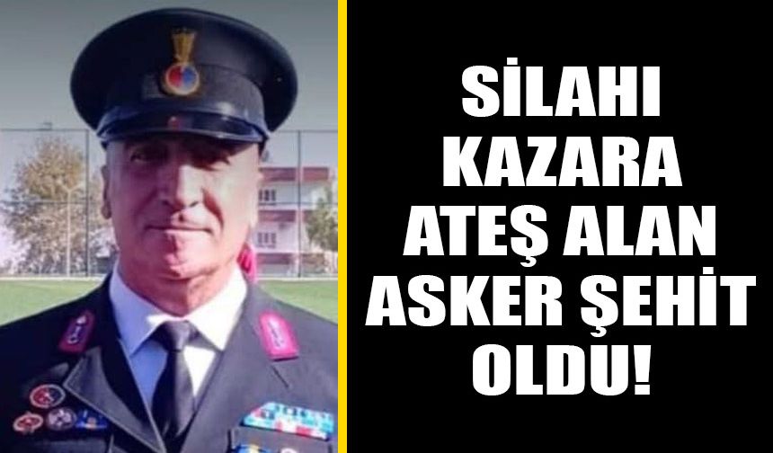 Silahı kazara ateş alan asker şehit oldu!