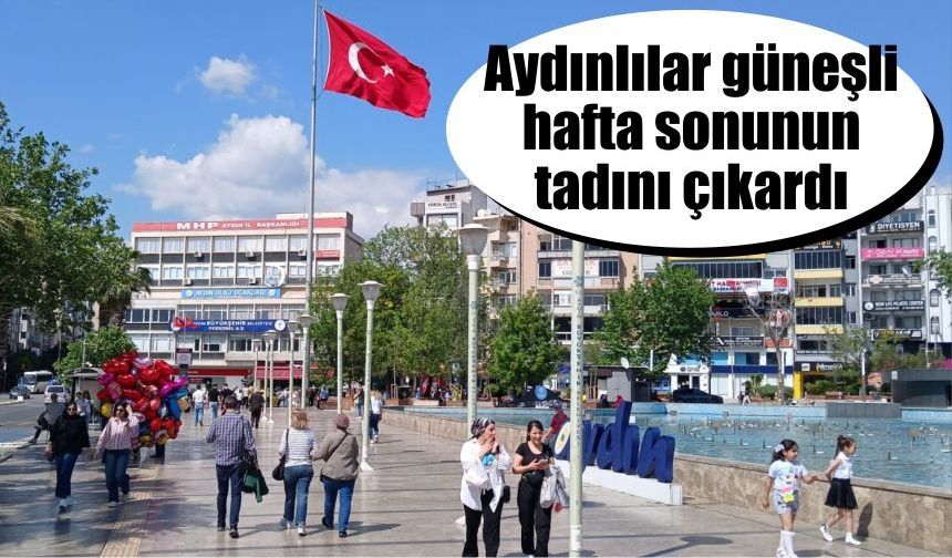 Aydınlılar güneşli hafta sonunun tadını çıkardı