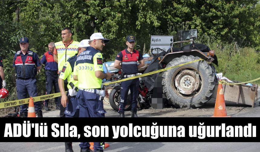 ADÜ’lü Sıla, son yolcuğuna uğurlandı