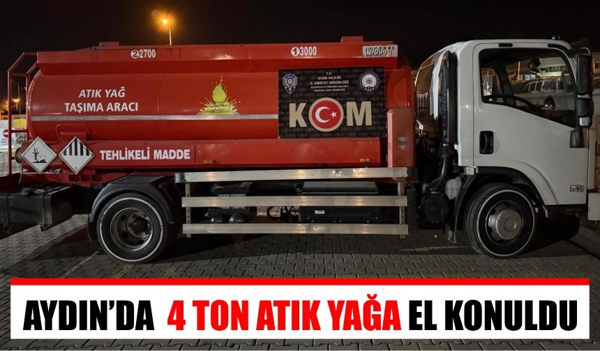 Aydın’da 4 ton atık yağa el konuldu