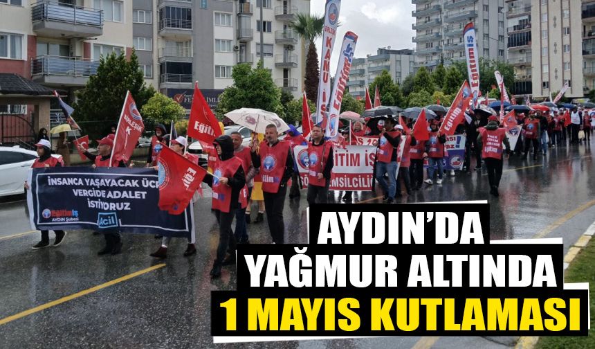 Aydın’da yağmur altında 1 Mayıs kutlaması