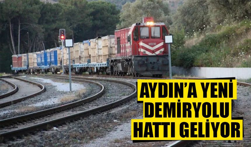 Aydın’a yeni demiryolu hattı geliyor