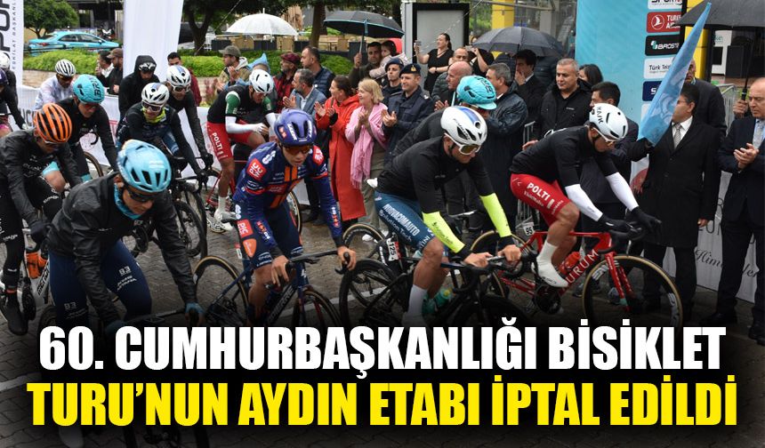 60. Cumhurbaşkanlığı Bisiklet Turu’nun Aydın etabı iptal edildi
