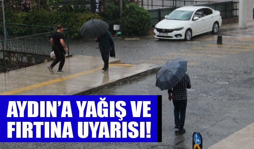 Aydın’a yağış ve fırtına uyarısı!