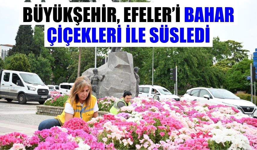 Büyükşehir, Efeler’i bahar çiçekleri ile süsledi