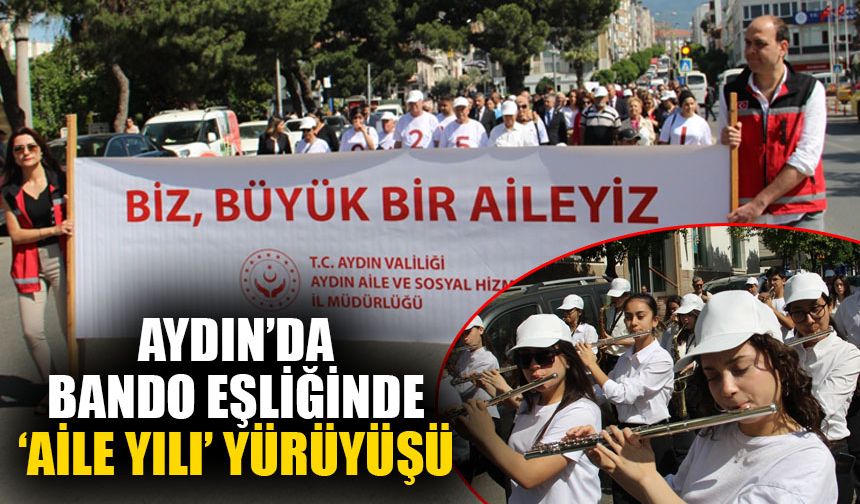Aydın’da bando eşliğinde ‘Aile Yılı’ yürüyüşü