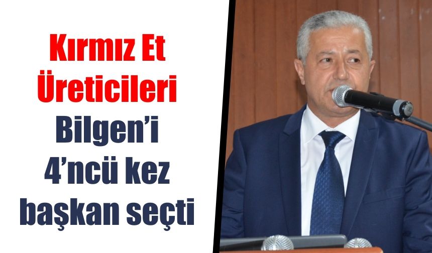 Kırmızı Et Üreticileri, Bilgen’i 4’ncü kez başkan seçti