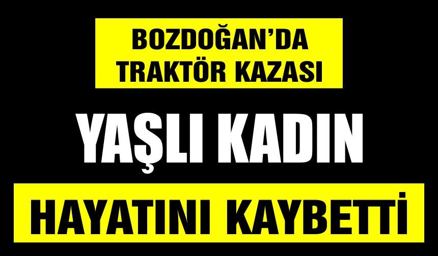 Aydın'da traktörün devrilmesi sonucu 1 kişi öldü