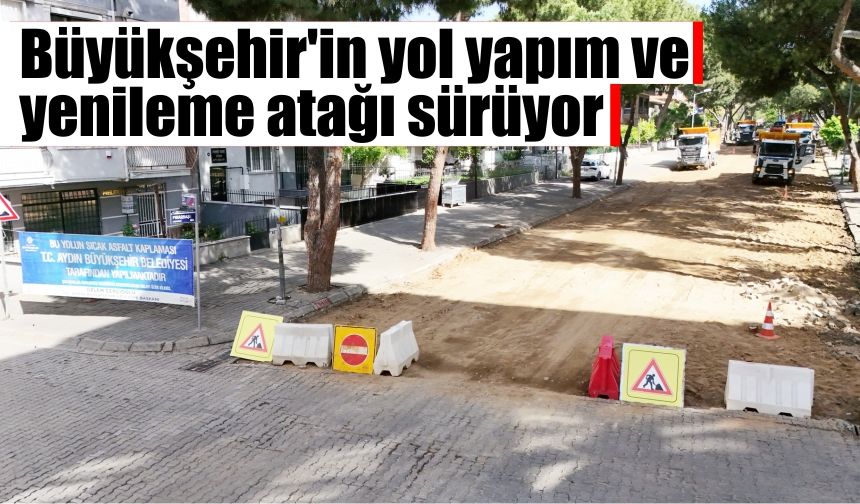 Büyükşehir'in yol yapım ve yenileme atağı sürüyor