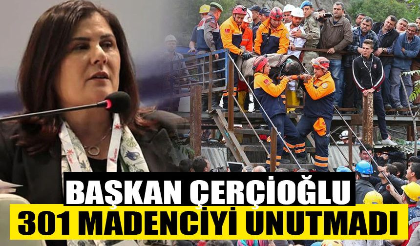Başkan Çerçioğlu, 301 madenciyi unutmadı