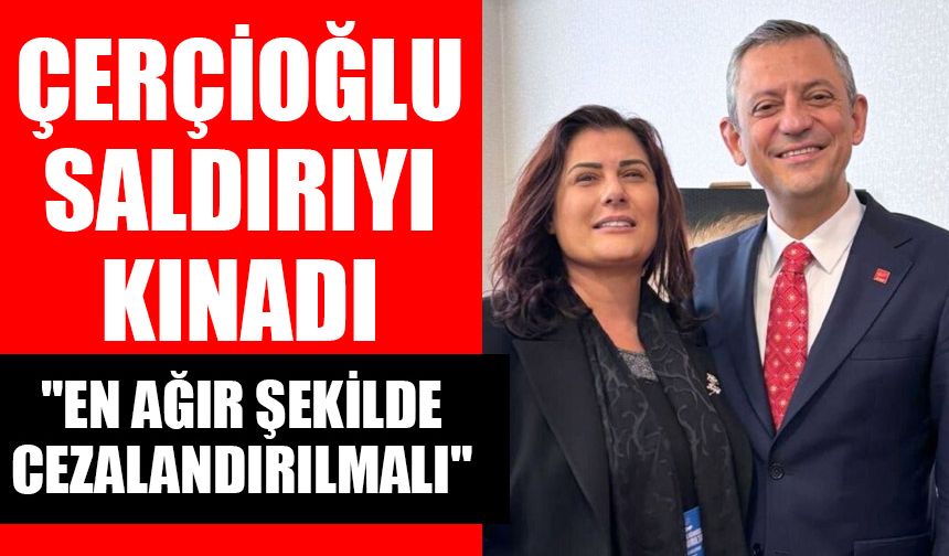 Çerçioğlu saldırıyı kınadı