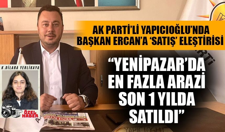AK Parti’li Yapıcıoğlu’nda Başkan Ercan’a ‘satış’ eleştirisi