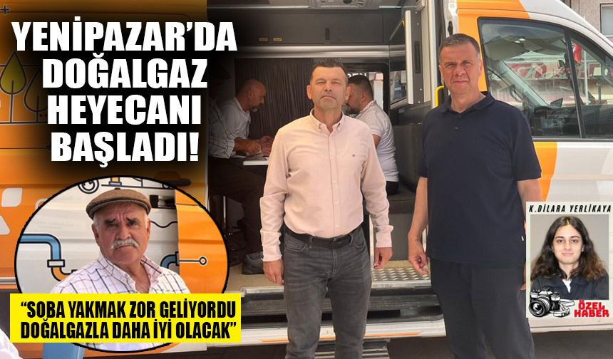 Yenipazar’da doğalgaz heyecanı! Başvurular başladı