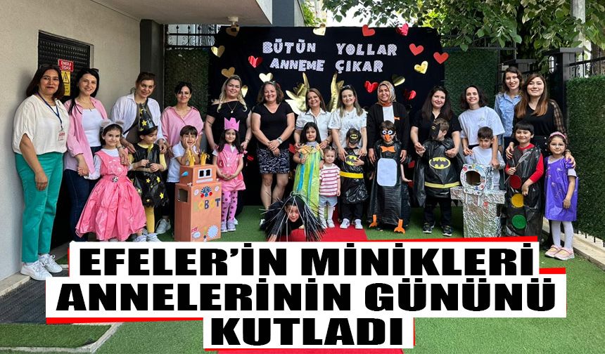 Efeler’in minikleri annelerinin gününü kutladı