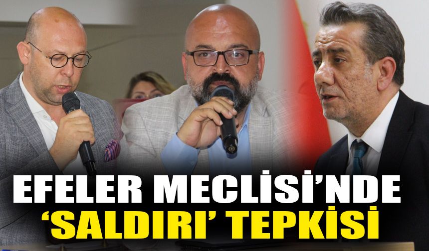 Efeler Meclisi’nde ‘saldırı’ tepkisi