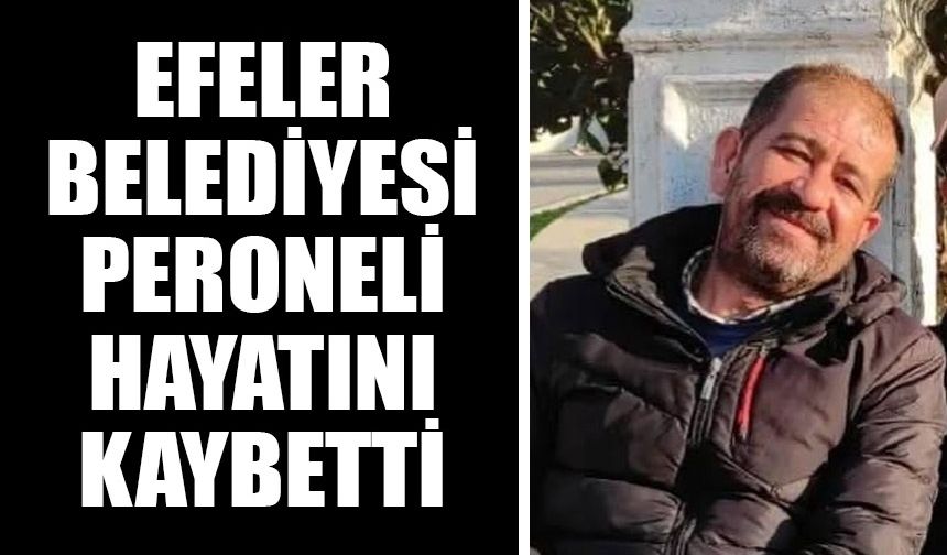 Efeler Belediyesi’nin acı günü!