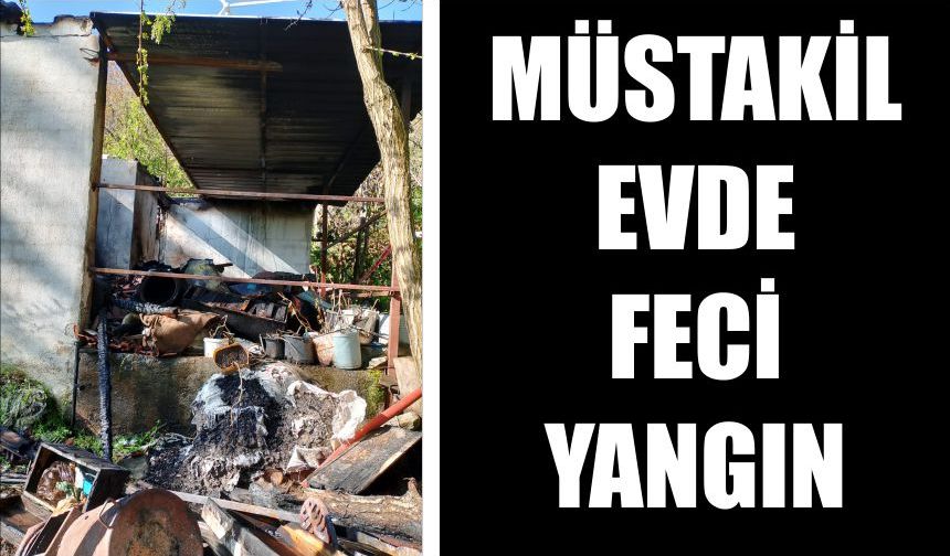 Müstakil evde feci yangın